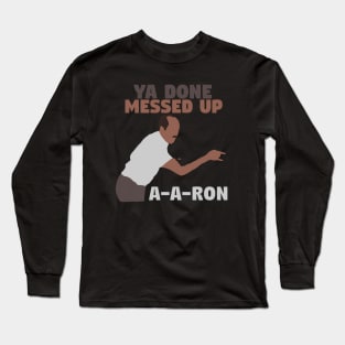 Key And Peele Ya Done Messed Up A A Ron Long Sleeve T-Shirt